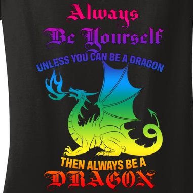 Always Be Yourself Unless You Can Be A Dragon Women's V-Neck T-Shirt