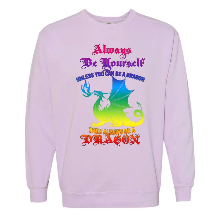 Always Be Yourself Unless You Can Be A Dragon Garment-Dyed Sweatshirt