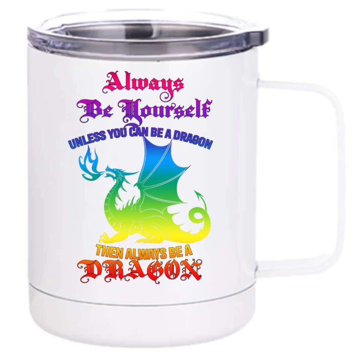 Always Be Yourself Unless You Can Be A Dragon Front & Back 12oz Stainless Steel Tumbler Cup