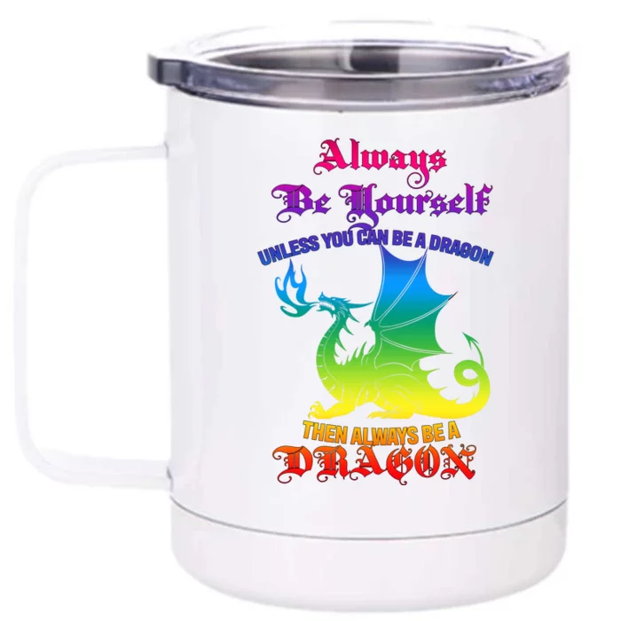 Always Be Yourself Unless You Can Be A Dragon Front & Back 12oz Stainless Steel Tumbler Cup