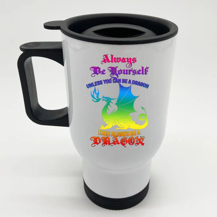 Always Be Yourself Unless You Can Be A Dragon Front & Back Stainless Steel Travel Mug