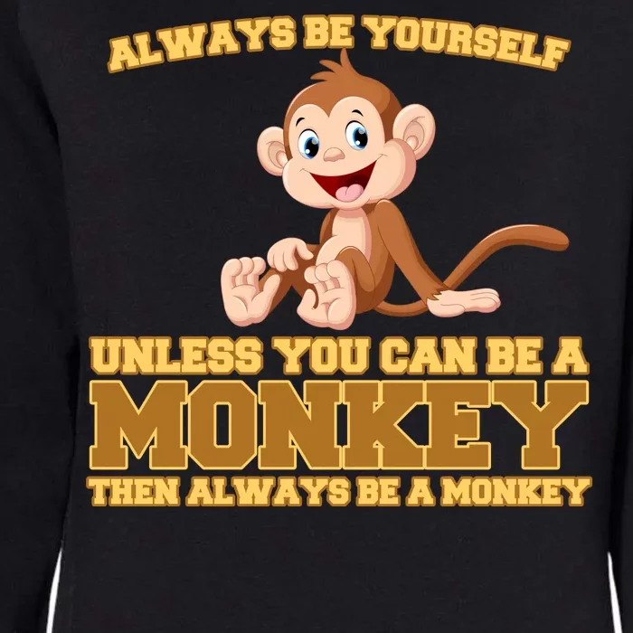 Always Be Yourself Unless You Can Be A Monkey Womens California Wash Sweatshirt