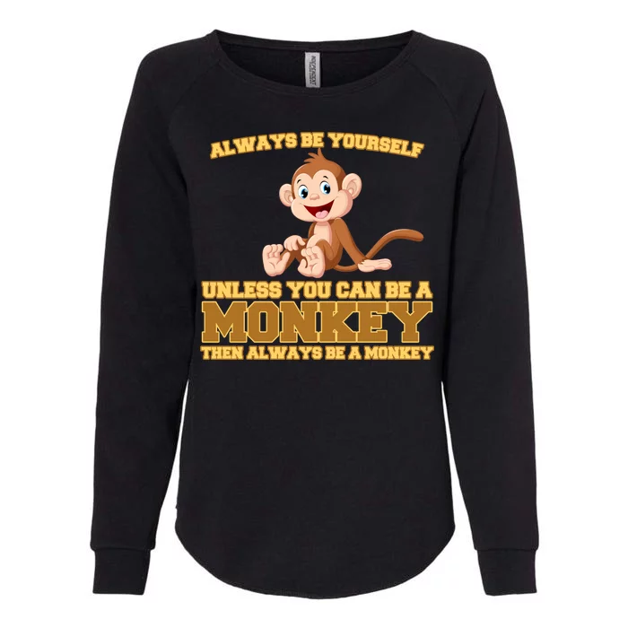 Always Be Yourself Unless You Can Be A Monkey Womens California Wash Sweatshirt