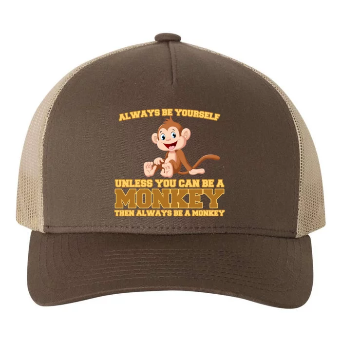 Always Be Yourself Unless You Can Be A Monkey Yupoong Adult 5-Panel Trucker Hat