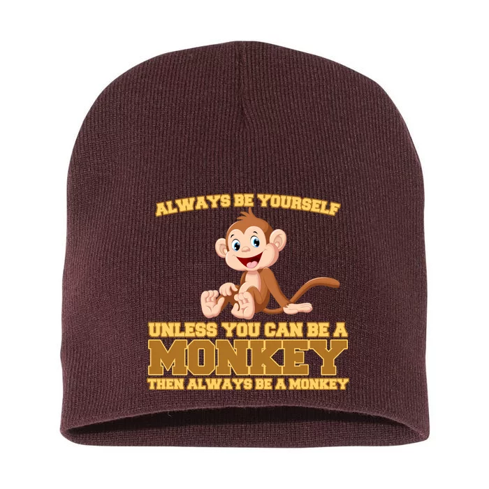 Always Be Yourself Unless You Can Be A Monkey Short Acrylic Beanie