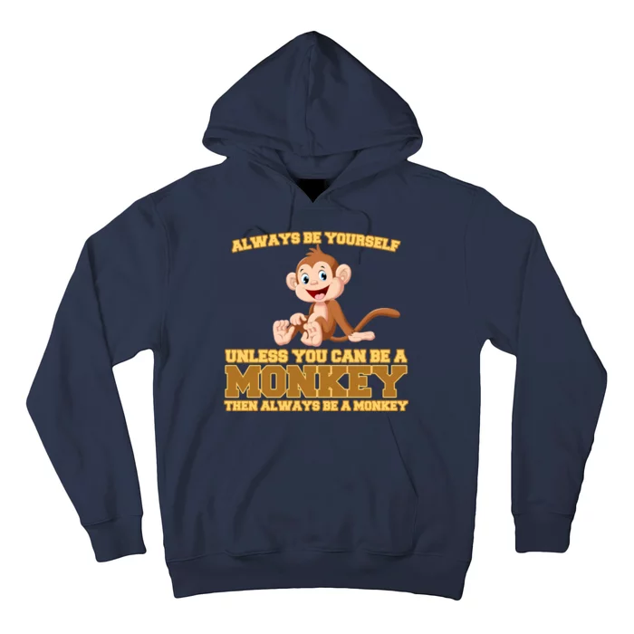 Always Be Yourself Unless You Can Be A Monkey Hoodie