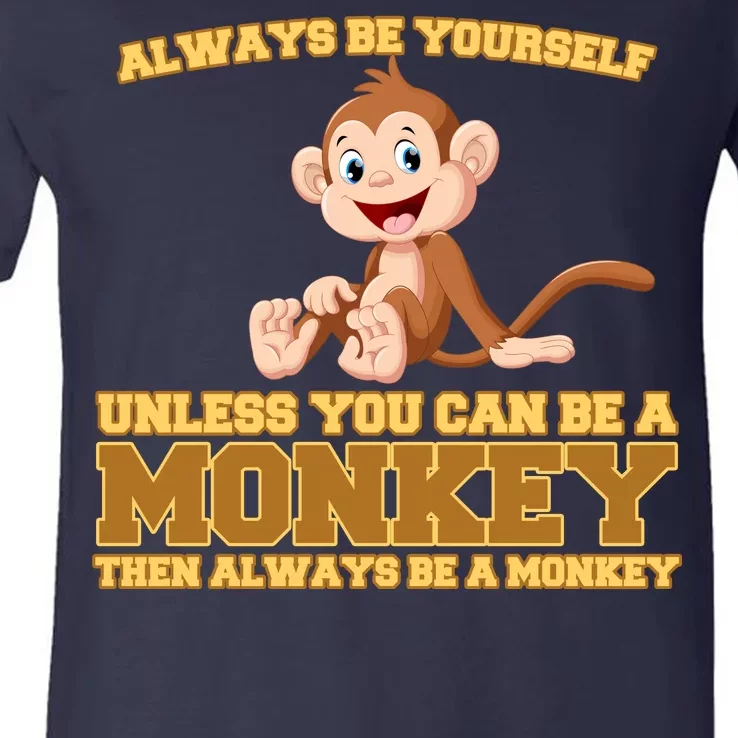 Always Be Yourself Unless You Can Be A Monkey V-Neck T-Shirt