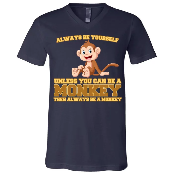 Always Be Yourself Unless You Can Be A Monkey V-Neck T-Shirt