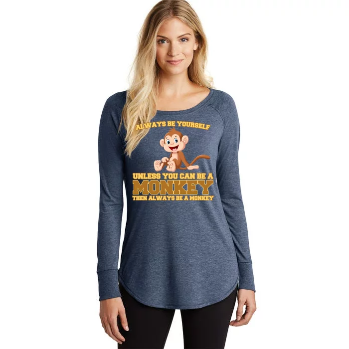 Always Be Yourself Unless You Can Be A Monkey Women's Perfect Tri Tunic Long Sleeve Shirt