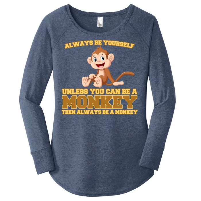 Always Be Yourself Unless You Can Be A Monkey Women's Perfect Tri Tunic Long Sleeve Shirt