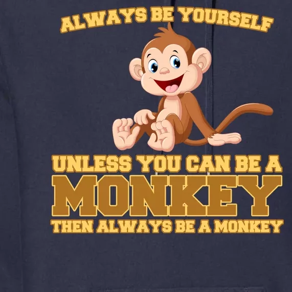 Always Be Yourself Unless You Can Be A Monkey Premium Hoodie