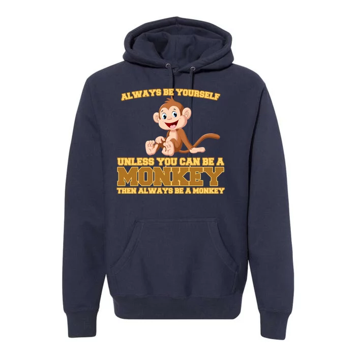 Always Be Yourself Unless You Can Be A Monkey Premium Hoodie