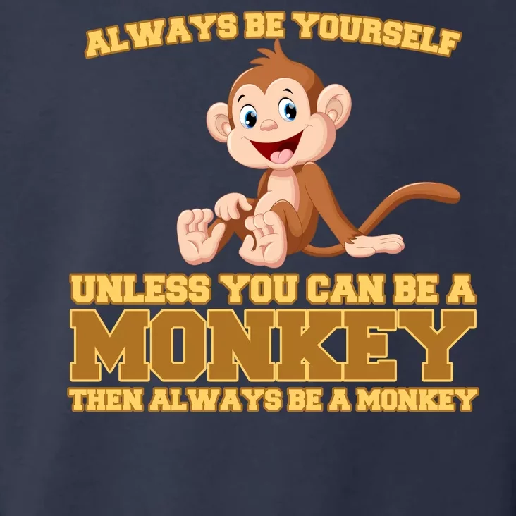 Always Be Yourself Unless You Can Be A Monkey Toddler Hoodie