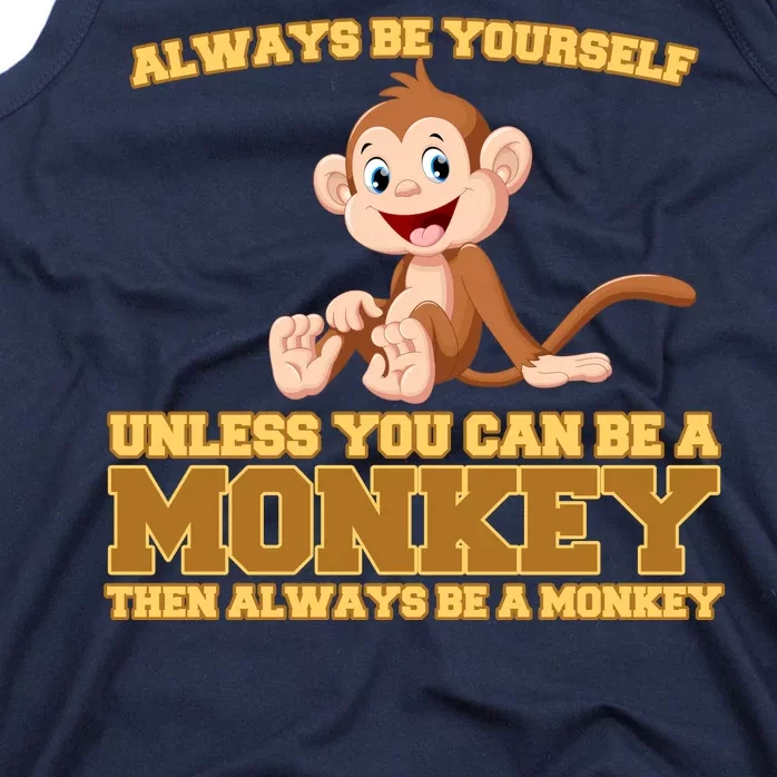 Always Be Yourself Unless You Can Be A Monkey Tank Top