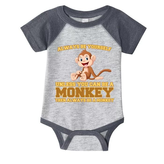 Always Be Yourself Unless You Can Be A Monkey Infant Baby Jersey Bodysuit