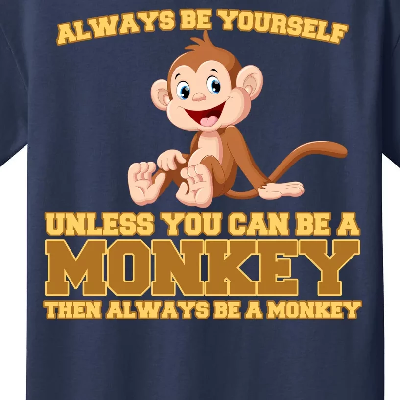 Always Be Yourself Unless You Can Be A Monkey Kids T-Shirt