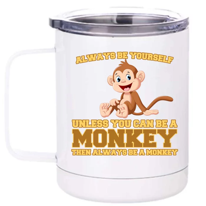 Always Be Yourself Unless You Can Be A Monkey Front & Back 12oz Stainless Steel Tumbler Cup