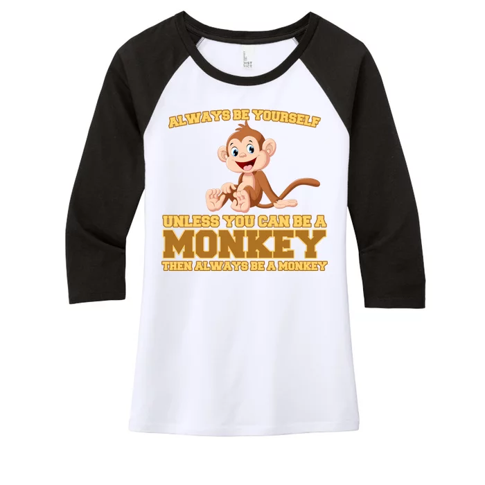 Always Be Yourself Unless You Can Be A Monkey Women's Tri-Blend 3/4-Sleeve Raglan Shirt