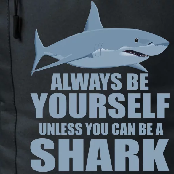 Always Be Yourself Unless You Can Be A Shark Funny Daily Commute Backpack