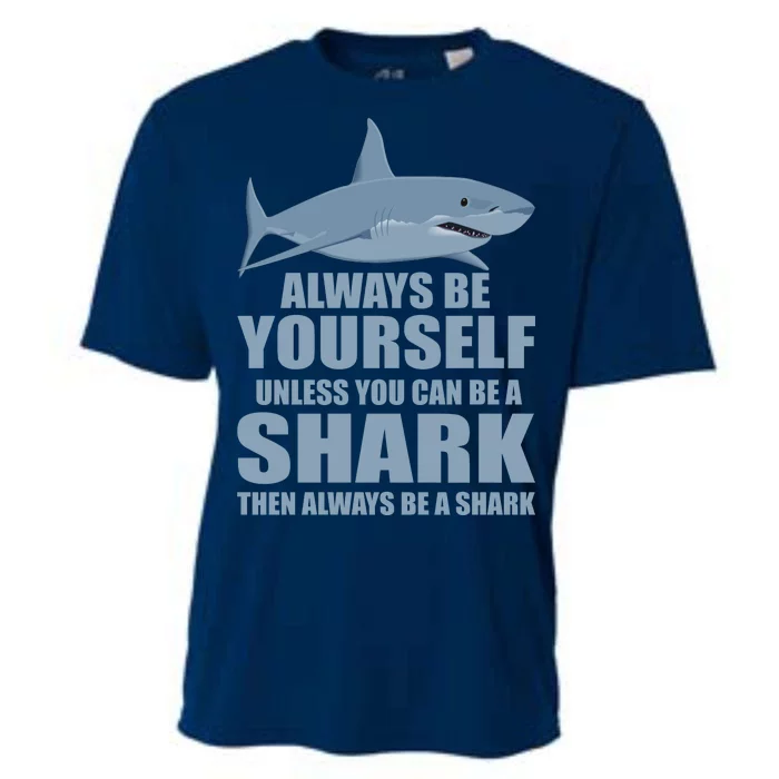 Always Be Yourself Unless You Can Be A Shark Funny Cooling Performance Crew T-Shirt