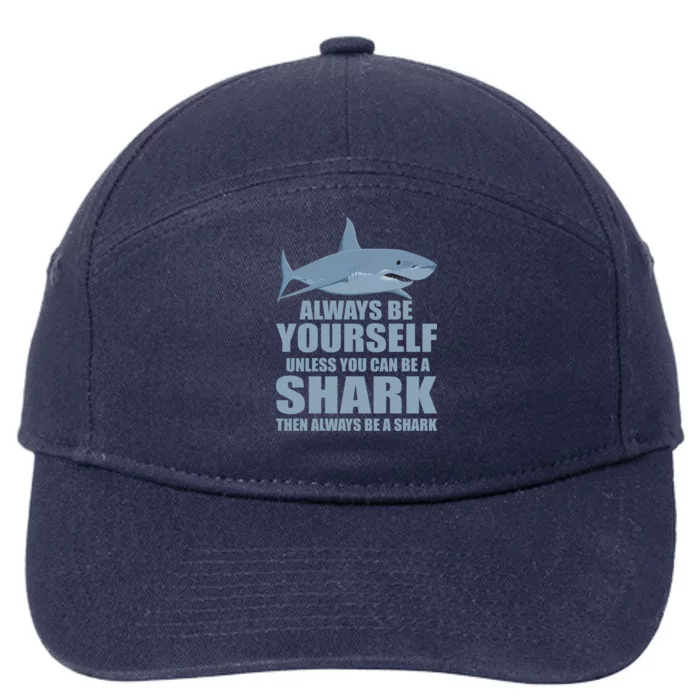 Always Be Yourself Unless You Can Be A Shark Funny 7-Panel Snapback Hat