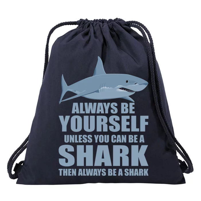 Always Be Yourself Unless You Can Be A Shark Funny Drawstring Bag