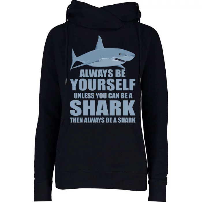 Always Be Yourself Unless You Can Be A Shark Funny Womens Funnel Neck Pullover Hood