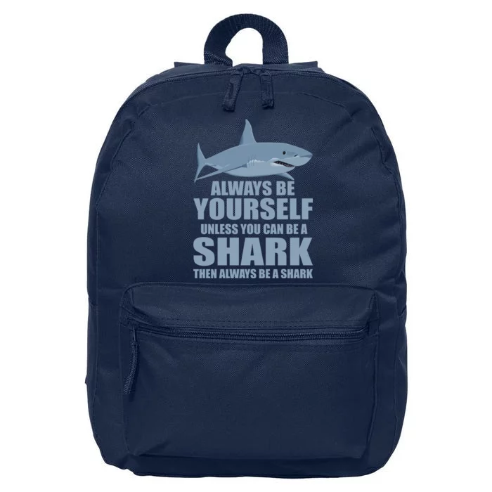 Always Be Yourself Unless You Can Be A Shark Funny 16 in Basic Backpack