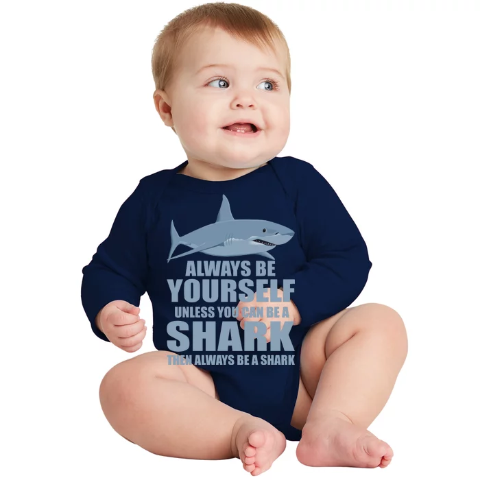 Always Be Yourself Unless You Can Be A Shark Funny Baby Long Sleeve Bodysuit