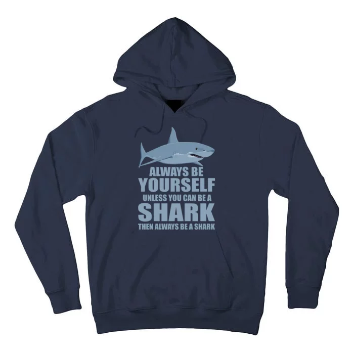 Always Be Yourself Unless You Can Be A Shark Funny Tall Hoodie