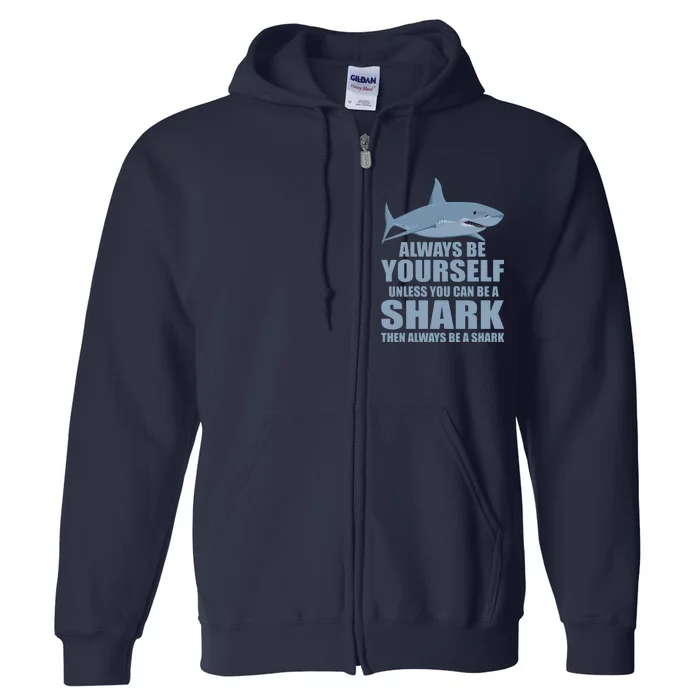 Always Be Yourself Unless You Can Be A Shark Funny Full Zip Hoodie