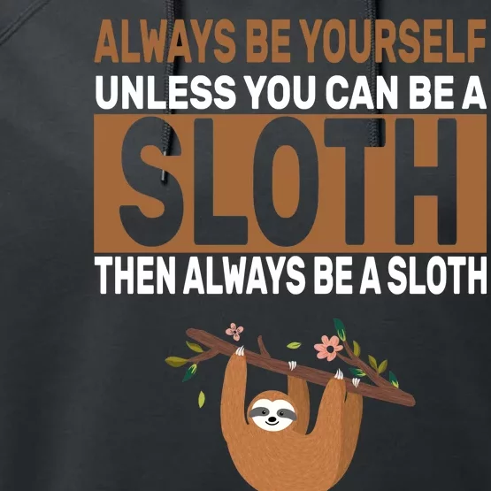 Always Be Yourself Unless You Can Be A Sloth Performance Fleece Hoodie