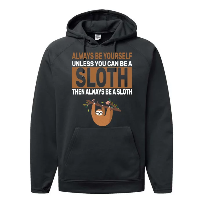 Always Be Yourself Unless You Can Be A Sloth Performance Fleece Hoodie