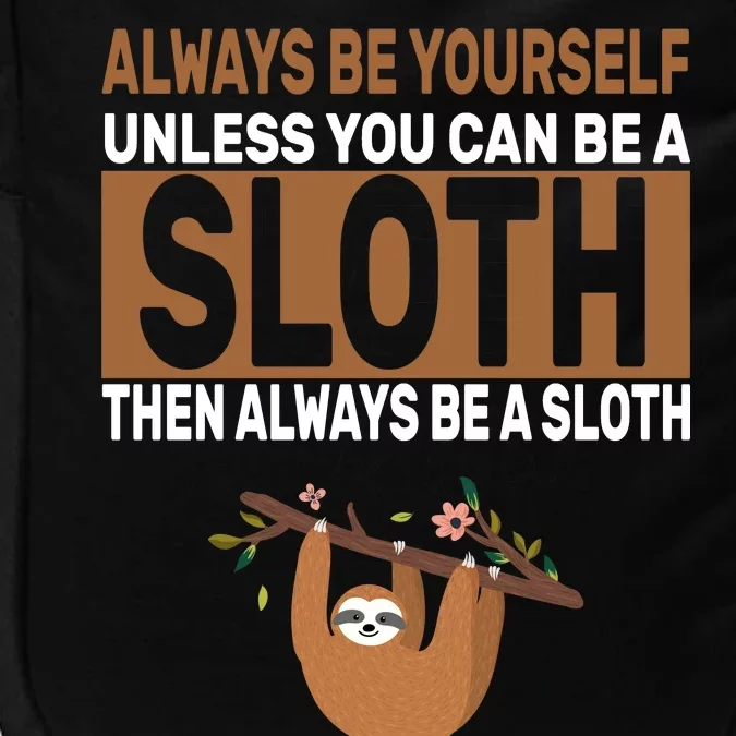 Always Be Yourself Unless You Can Be A Sloth Impact Tech Backpack