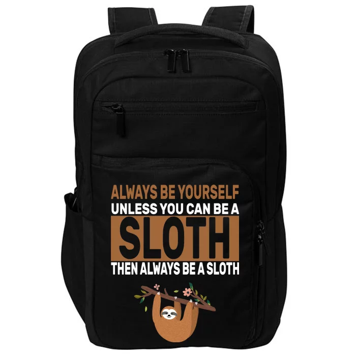 Always Be Yourself Unless You Can Be A Sloth Impact Tech Backpack