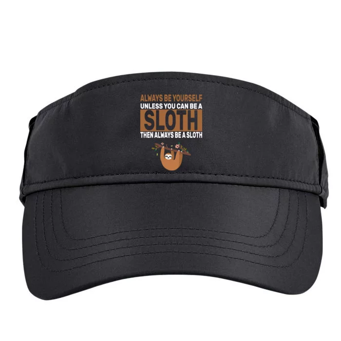 Always Be Yourself Unless You Can Be A Sloth Adult Drive Performance Visor