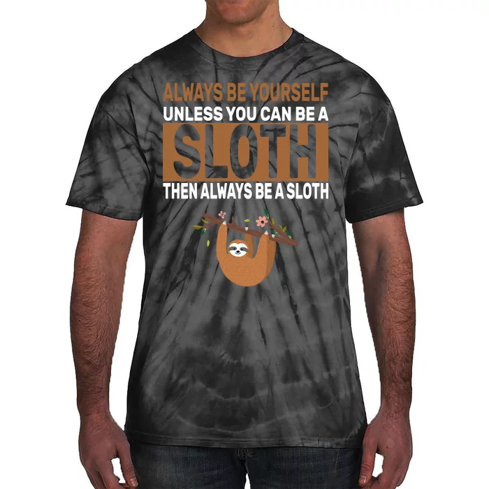 Always Be Yourself Unless You Can Be A Sloth Tie-Dye T-Shirt