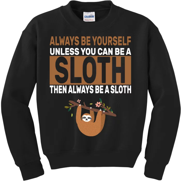 Always Be Yourself Unless You Can Be A Sloth Kids Sweatshirt