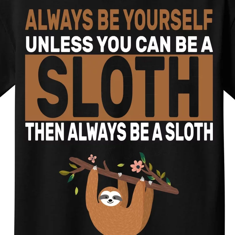 Always Be Yourself Unless You Can Be A Sloth Kids T-Shirt