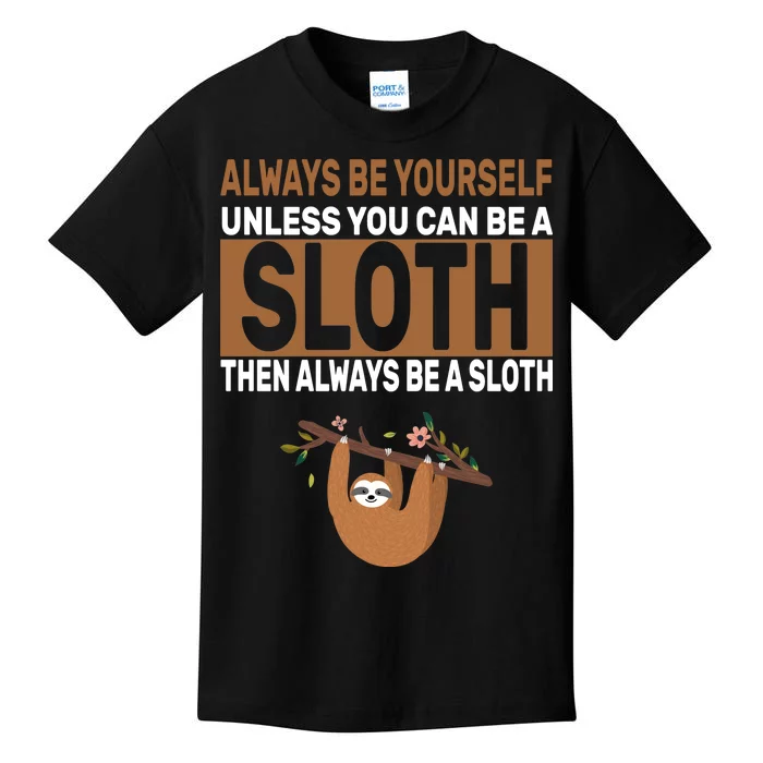 Always Be Yourself Unless You Can Be A Sloth Kids T-Shirt