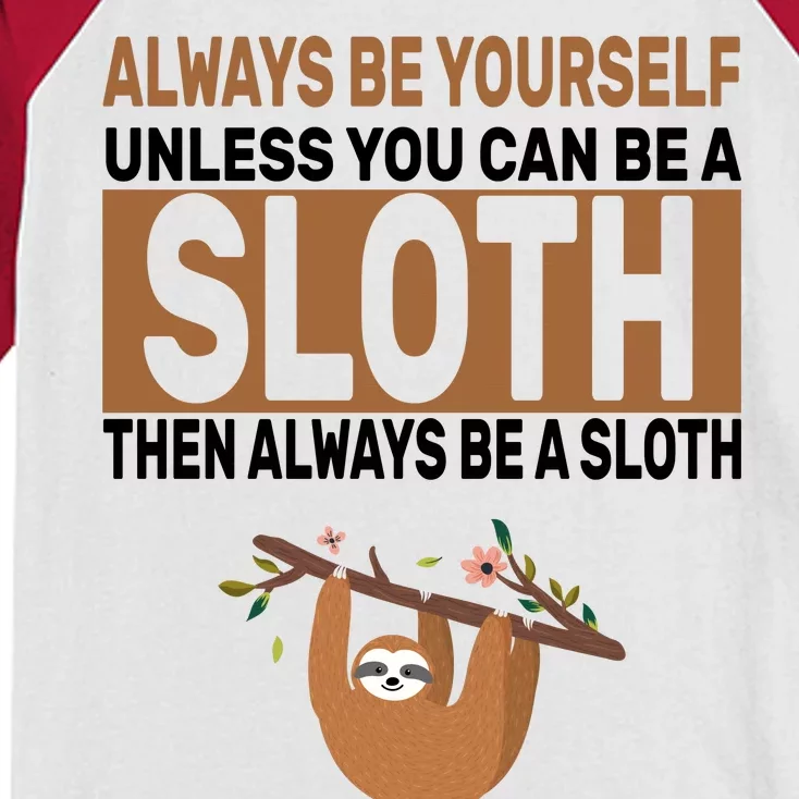 Always Be Yourself Unless You Can Be A Sloth Kids Colorblock Raglan Jersey