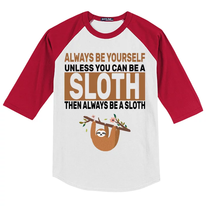 Always Be Yourself Unless You Can Be A Sloth Kids Colorblock Raglan Jersey