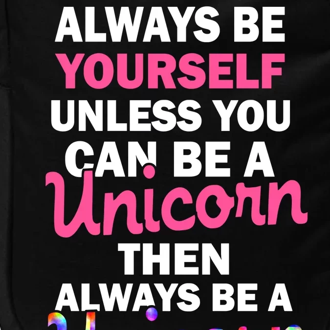 Always Be Yourself Unless You Can Be A Unicorn Impact Tech Backpack