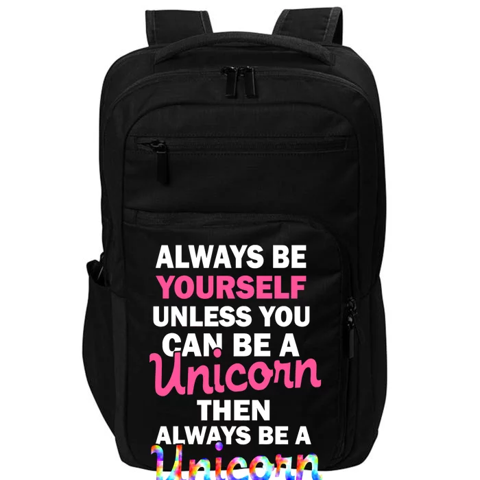 Always Be Yourself Unless You Can Be A Unicorn Impact Tech Backpack