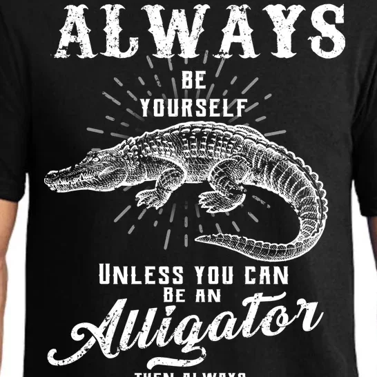 Always Be Yourself Unless You Can Be An Alligator Pajama Set