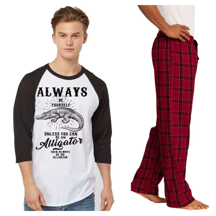 Always Be Yourself Unless You Can Be An Alligator Raglan Sleeve Pajama Set