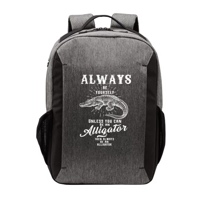 Always Be Yourself Unless You Can Be An Alligator Vector Backpack