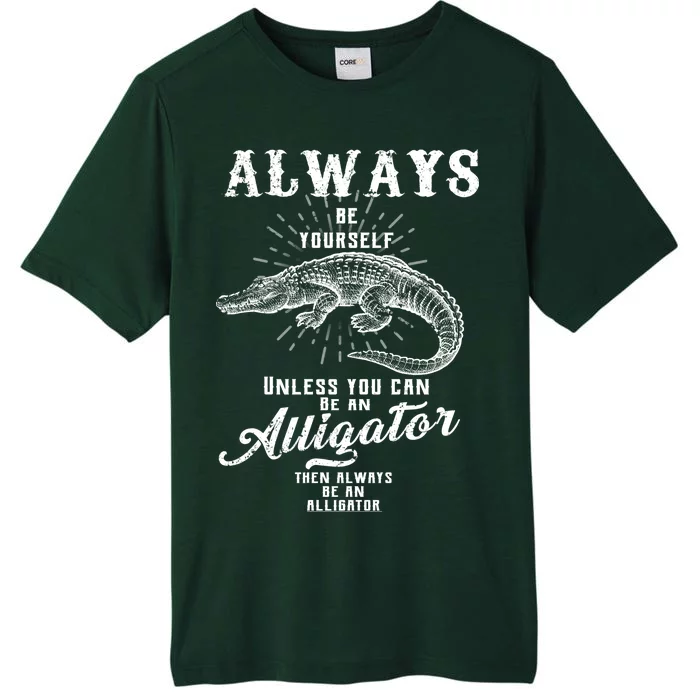 Always Be Yourself Unless You Can Be An Alligator ChromaSoft Performance T-Shirt