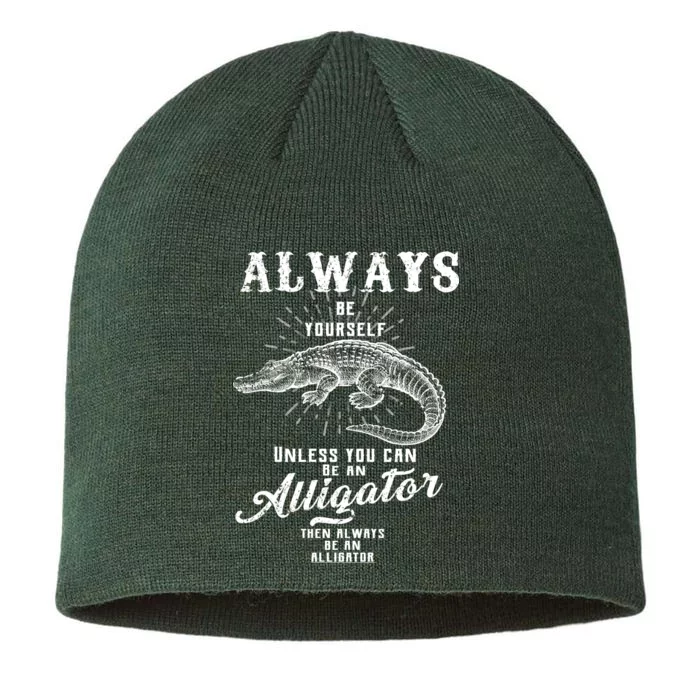 Always Be Yourself Unless You Can Be An Alligator 8 1/2in Sustainable Knit Beanie