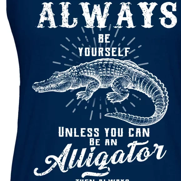 Always Be Yourself Unless You Can Be An Alligator Ladies Essential Flowy Tank